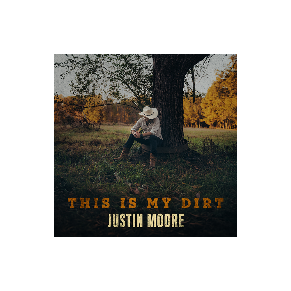 Justin Moore - This Is My Dirt Digital Album